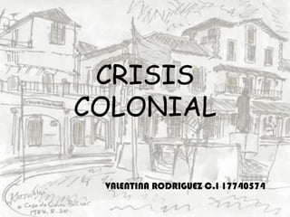 CRISIS COLONIAL VALENTINA RODRIGUEZ C.I 17740574 