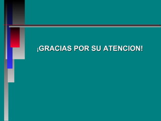 ¡ GRACIAS POR SU ATENCION! 