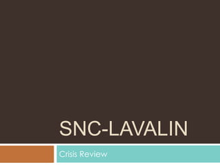SNC-LAVALIN
Crisis Review
 