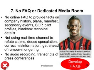 7. No FAQ or Dedicated Media Room
trinetizen.com
• No online FAQ to provide facts on
company history, plane, manifest,
sec...