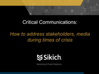 Marketing & Public Relations
Critical Communications:
How to address stakeholders, media
during times of crisis
 