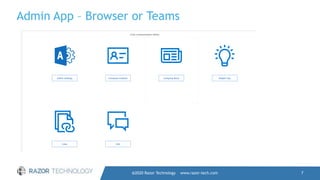 Admin App – Browser or Teams
@2020 Razor Technology www.razor-tech.com 7
 