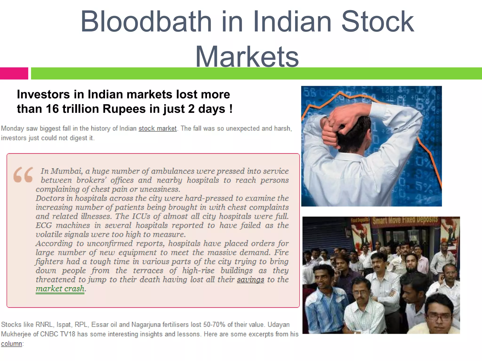 Bloodbath in Indian Stock
Markets
Investors in Indian markets lost more
than 16 trillion Rupees in just 2 days !
 