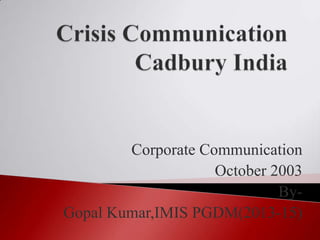 Corporate Communication
October 2003
ByGopal Kumar,IMIS PGDM(2013-15)

 