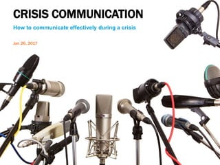 CRISIS COMMUNICATION
How to communicate effectively during a crisis
Jan 26, 2017
 