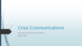 Crisis Communications
Non-profit Communicators Conference
May 19, 2017
 