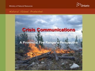 Crisis Communications A Provincial Fire Ranger’s Perspective 