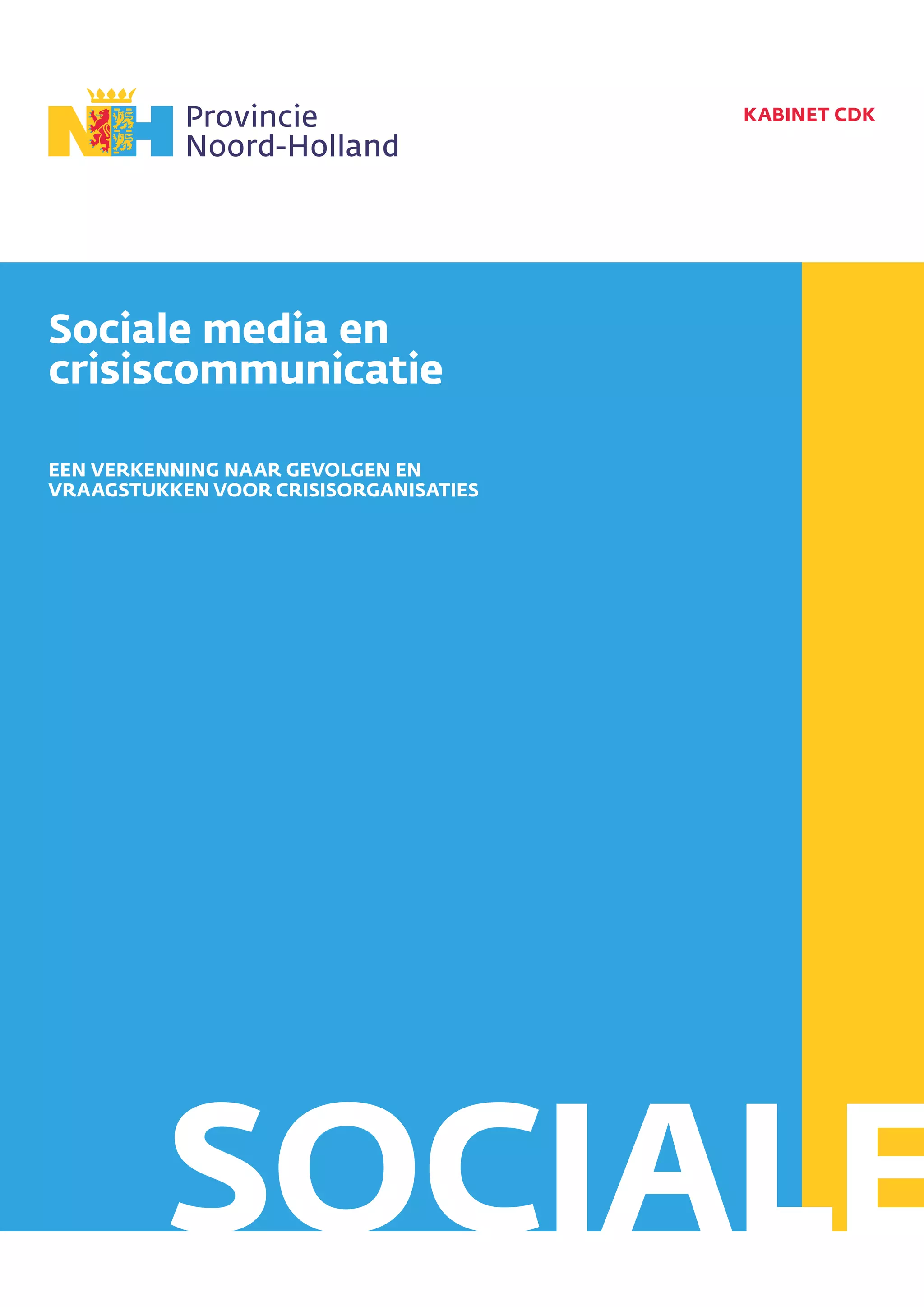 HAARLEM, februari 2013 kabinet cdk
EEN VERKENNING NAAR GEVOLGEN EN
VRAAGSTUKKEN VOOR CRISISORGANISATIES
Sociale media en
crisiscommunicatie
media sociale
 