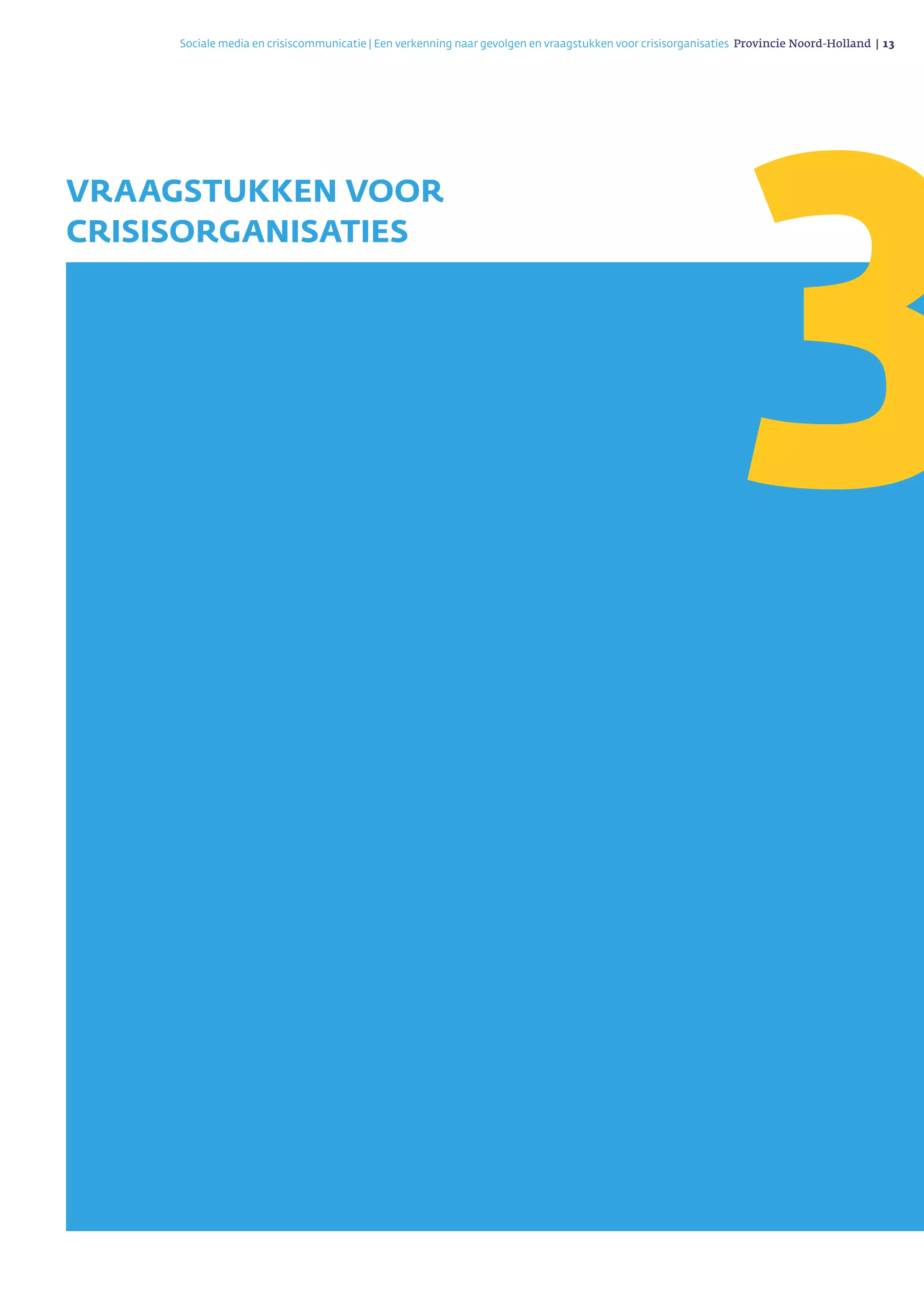 Sociale media en crisiscommunicatie | Een verkenning naar gevolgen en vraagstukken voor crisisorganisaties Provincie Noord-Holland | 13 
3
Vraagstukken voor
crisisorganisaties
 