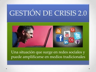 GESTIÓN DE CRISIS 2.0




Una situación que surge en redes sociales y
puede amplificarse en medios tradicionales
 