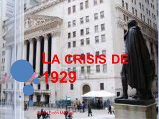 LA CRISIS DE
1929
Denni Picón Méndez
 