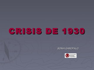 CRISIS DE 1930
        SONIA GAROFALO
 