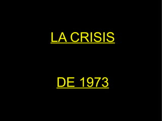 LA CRISIS DE 1973 