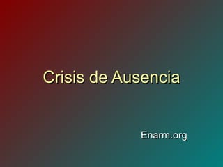 Crisis de AusenciaCrisis de Ausencia
Enarm.orgEnarm.org
 