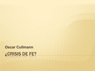 Oscar Cullmann

¿CRISIS DE FE?

 