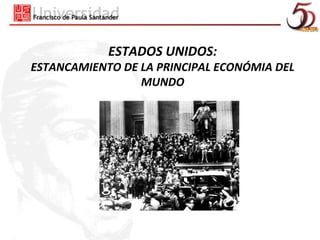 ESTADOS UNIDOS:
ESTANCAMIENTO DE LA PRINCIPAL ECONÓMIA DEL
                 MUNDO
 