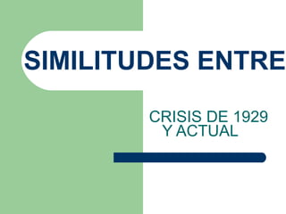 SIMILITUDES ENTRE CRISIS DE 1929  Y ACTUAL 