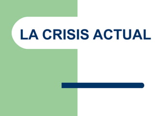 LA CRISIS ACTUAL 
