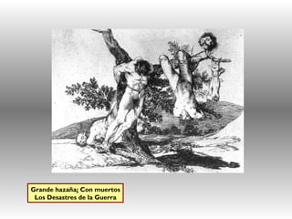 Grande hazaña¡ Con muertos
Los Desastres de la Guerra
 