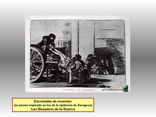 Carretadas de muertos
(se piensa inspirado en los de la epidemia de Zaragoza)
Los Desastres de la Guerra
 