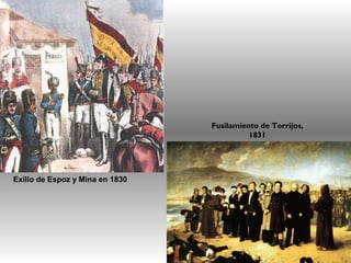Exilio de Espoz y Mina en 1830
Fusilamiento de Torrijos,
1831
 