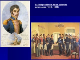 La independencia de las colonias americanas (1810 - 1824) 