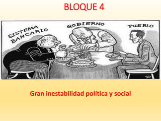 BLOQUE 4
Gran inestabilidad política y social
 