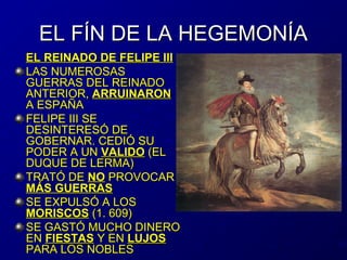 EL FÍN DE LA HEGEMONÍAEL FÍN DE LA HEGEMONÍA
EL REINADO DE FELIPE IIIEL REINADO DE FELIPE III
LAS NUMEROSASLAS NUMEROSAS
G...