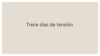 Trece días de tensión
 