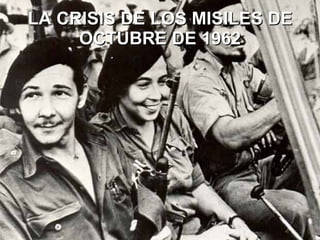 LA CRISIS DE LOS MISILES DE OCTUBRE DE 1962 
