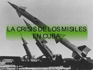 LA CRISISDE LOSMISILES
EN CUBA
 