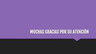MUCHAS GRACIAS POR SU ATENCIÓN
 