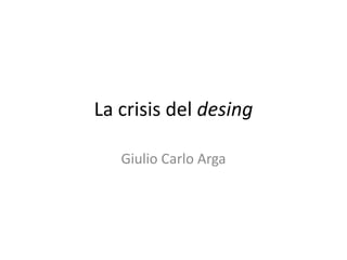La crisis del desing Giulio Carlo Arga 