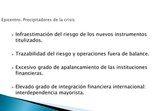 Epicentro. Precipitadores de la crisisInfraestimación del riesgo de los nuevos instrumentos titulizados.