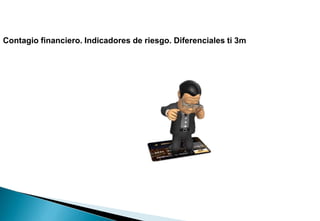 Elevado grado de integración financiera internacional: interdependencia mayorista.