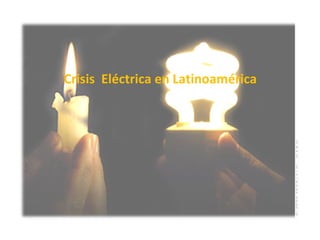 Crisis  Eléctrica en Latinoamérica 
