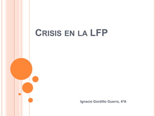 Crisis en la LFP Ignacio Gordillo Guerra, 4ºA 