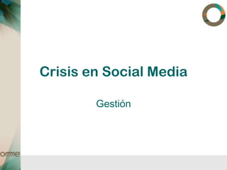 Crisis en Social Media

        Gestión
 