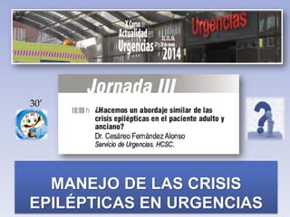 MANEJO DE LAS CRISIS
EPILÉPTICAS EN URGENCIAS
30’
 
