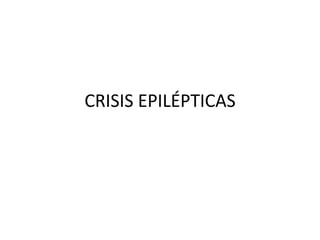 CRISIS EPILÉPTICAS
 