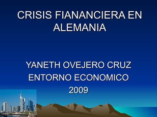 CRISIS FIANANCIERA EN ALEMANIA YANETH OVEJERO CRUZ ENTORNO ECONOMICO 2009 