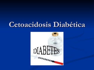 Cetoacidosis Diabética 