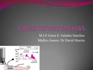 M.I.P. Greta E. Valadez Sánchez
Médico Asesor: Dr David Huerta
 