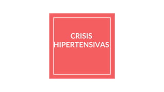 CRISIS
HIPERTENSIVAS
 