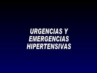URGENCIAS Y EMERGENCIAS HIPERTENSIVAS 