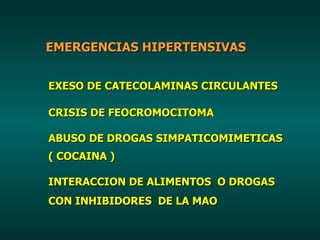 EMERGENCIAS HIPERTENSIVAS EXESO DE CATECOLAMINAS CIRCULANTES CRISIS DE FEOCROMOCITOMA ABUSO DE DROGAS SIMPATICOMIMETICAS (...