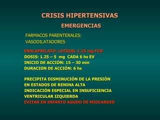 CRISIS HIPERTENSIVAS EMERGENCIAS FARMACOS PARENTERALES: VASODILATADORES ENALAPRILATO: LOTRIAL 1.25 mg FCO   DOSIS: 1.25 – ...