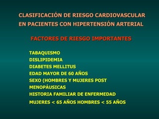 CLASIFICACIÓN DE RIESGO CARDIOVASCULAR EN PACIENTES CON HIPERTENSIÓN ARTERIAL FACTORES DE RIESGO IMPORTANTES TABAQUISMO DI...