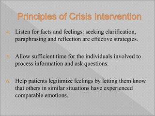 4. Listen for facts and feelings: seeking clarification,
paraphrasing and reflection are effective strategies.
5. Allow sufficient time for the individuals involved to
process information and ask questions.
6. Help patients legitimize feelings by letting them know
that others in similar situations have experienced
comparable emotions.
 