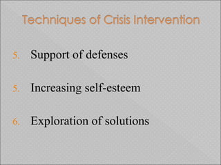 5. Support of defenses
5. Increasing self-esteem
6. Exploration of solutions
 
